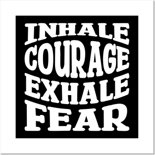 inhale courage exhale fear Posters and Art